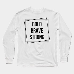 Bold Brave Strong Funny Quote Hilarious Sayings Humor Long Sleeve T-Shirt